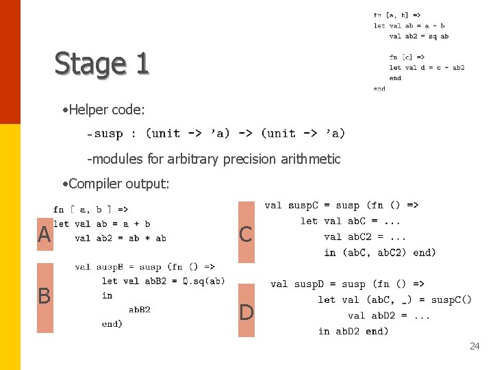 Stage 1 • Helper code: -modules for arbitrary precision arithmetic • Compiler output: A