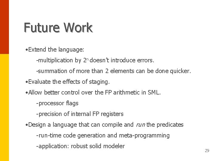 Future Work • Extend the language: -multiplication by 2 n doesn’t introduce errors. -summation