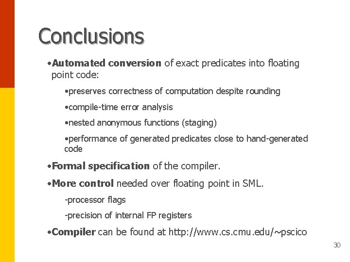 Conclusions • Automated conversion of exact predicates into floating point code: • preserves correctness