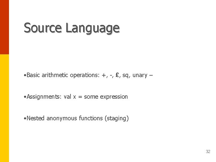 Source Language • Basic arithmetic operations: +, -, £, sq, unary – • Assignments: