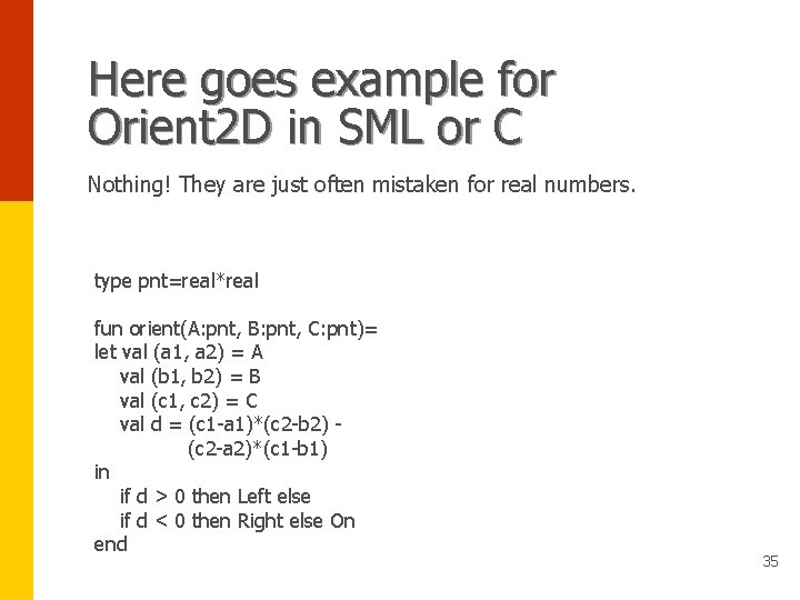 Here goes example for Orient 2 D in SML or C Nothing! They are