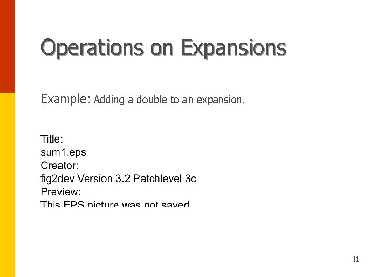 Operations on Expansions Example: Adding a double to an expansion. 41 