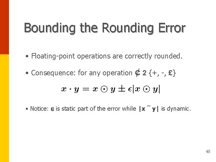 Bounding the Rounding Error • Floating-point operations are correctly rounded. • Consequence: for any
