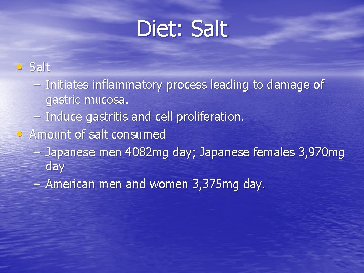 Diet: Salt • Salt – Initiates inflammatory process leading to damage of gastric mucosa.