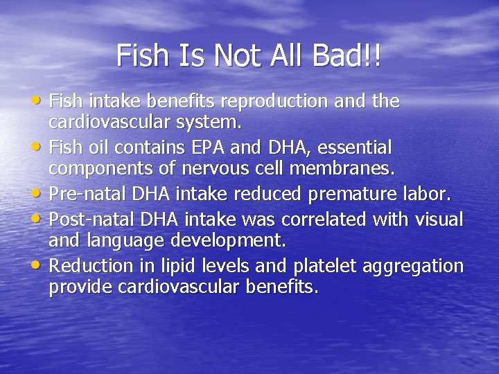 Fish Is Not All Bad!! • Fish intake benefits reproduction and the • •
