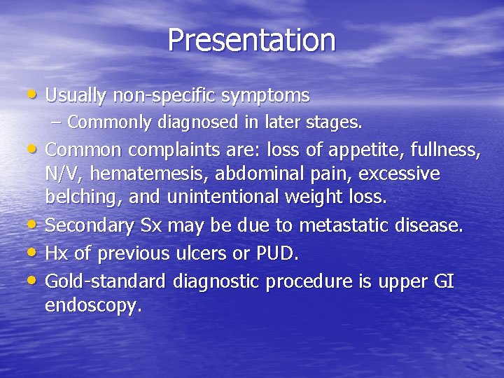 Presentation • Usually non-specific symptoms – Commonly diagnosed in later stages. • Common complaints