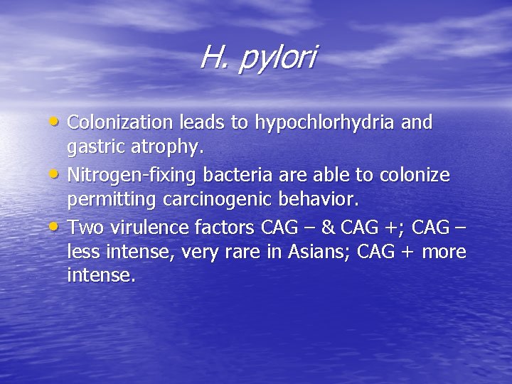 H. pylori • Colonization leads to hypochlorhydria and • • gastric atrophy. Nitrogen-fixing bacteria