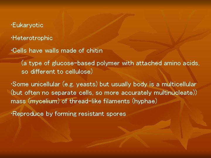 • Eukaryotic • Heterotrophic • Cells have walls made of chitin (a type • Eukaryotic • Heterotrophic • Cells have walls made of chitin (a type