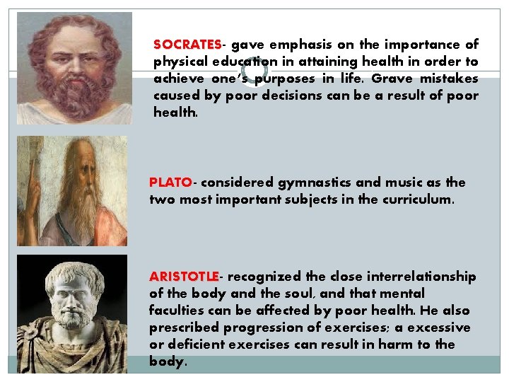 SOCRATES gave emphasis on the importance of physical education in attaining health in order