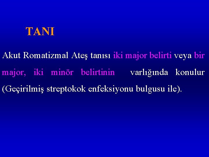 TANI Akut Romatizmal Ateş tanısı iki major belirti veya bir major, iki minör belirtinin