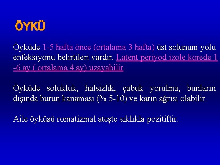 ÖYKÜ Öyküde 1 -5 hafta önce (ortalama 3 hafta) üst solunum yolu enfeksiyonu belirtileri