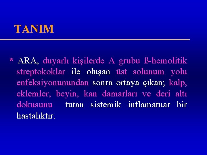 TANIM * ARA, duyarlı kişilerde A grubu ß-hemolitik streptokoklar ile oluşan üst solunum yolu