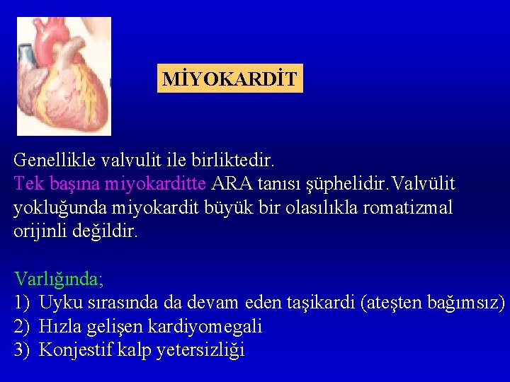 MİYOKARDİT Genellikle valvulit ile birliktedir. Tek başına miyokarditte ARA tanısı şüphelidir. Valvülit yokluğunda miyokardit