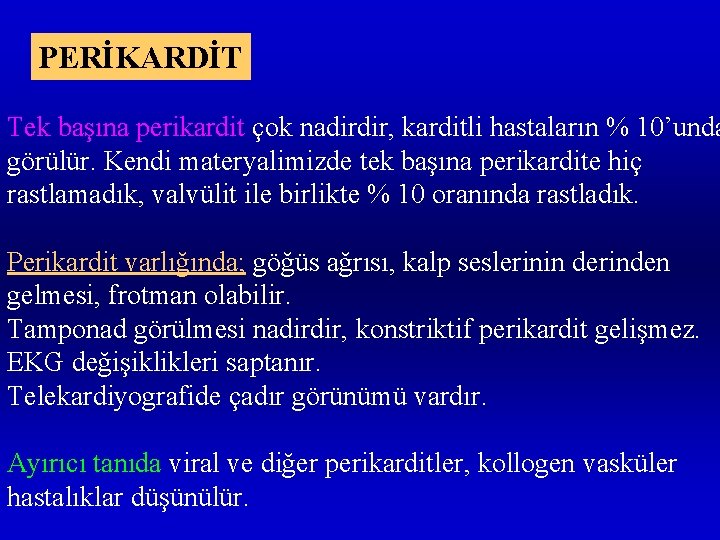 PERİKARDİT Tek başına perikardit çok nadirdir, karditli hastaların % 10’unda görülür. Kendi materyalimizde tek