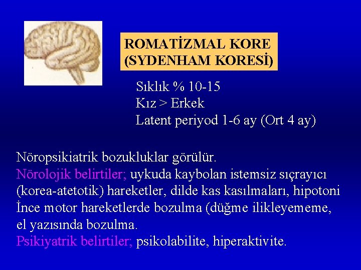 ROMATİZMAL KORE (SYDENHAM KORESİ) Sıklık % 10 -15 Kız > Erkek Latent periyod 1