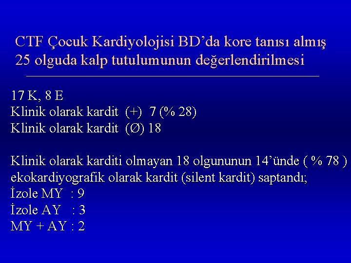 CTF Çocuk Kardiyolojisi BD’da kore tanısı almış 25 olguda kalp tutulumunun değerlendirilmesi 17 K,