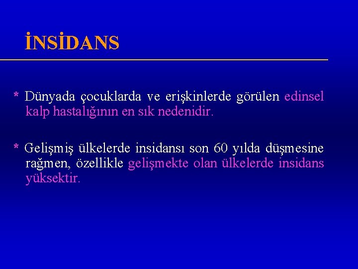 İNSİDANS * Dünyada çocuklarda ve erişkinlerde görülen edinsel kalp hastalığının en sık nedenidir. *