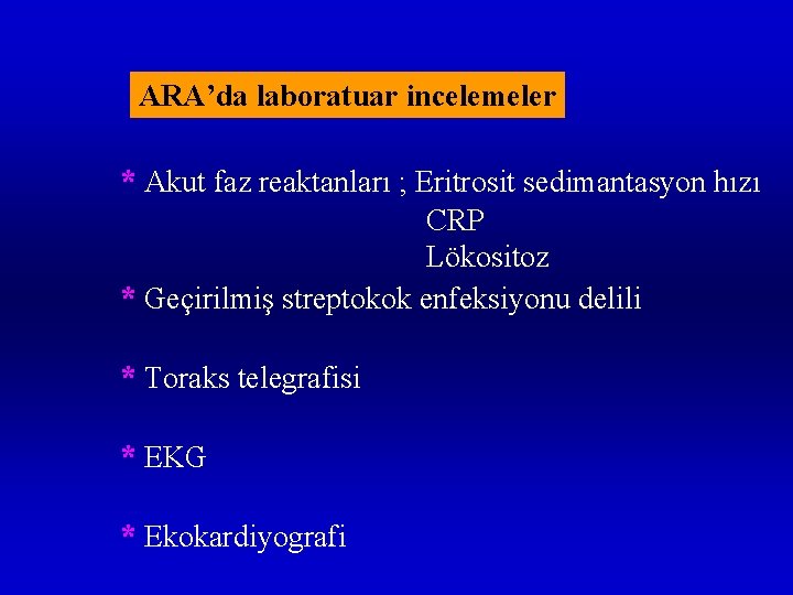 ARA’da laboratuar incelemeler * Akut faz reaktanları ; Eritrosit sedimantasyon hızı CRP Lökositoz *