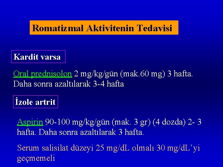 Romatizmal Aktivitenin Tedavisi Kardit varsa Oral prednisolon 2 mg/kg/gün (mak. 60 mg) 3 hafta.