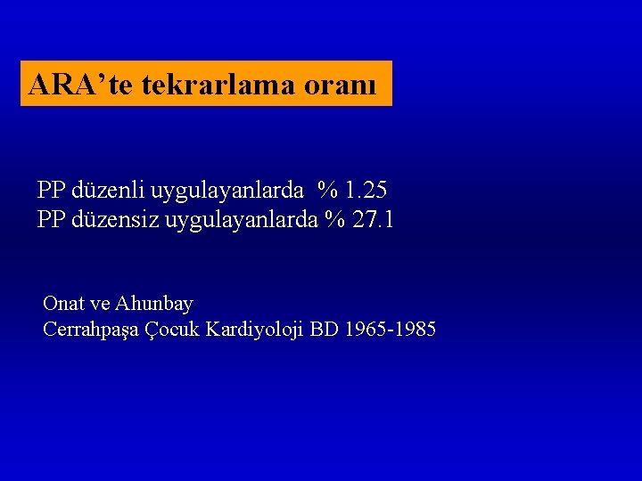 ARA’te tekrarlama oranı PP düzenli uygulayanlarda % 1. 25 PP düzensiz uygulayanlarda % 27.