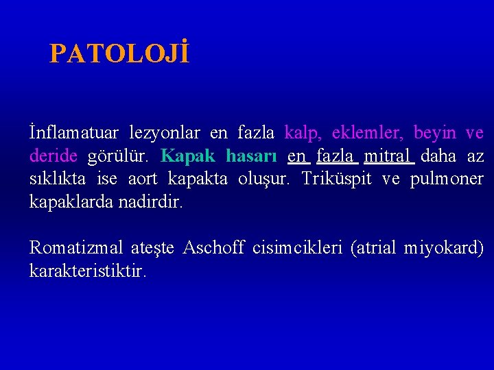 PATOLOJİ İnflamatuar lezyonlar en fazla kalp, eklemler, beyin ve deride görülür. Kapak hasarı en