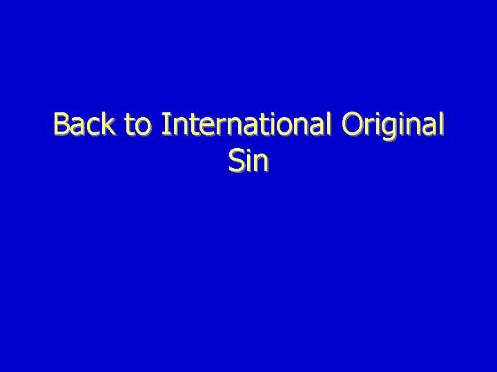 Back to International Original Sin Back to International Original Sin