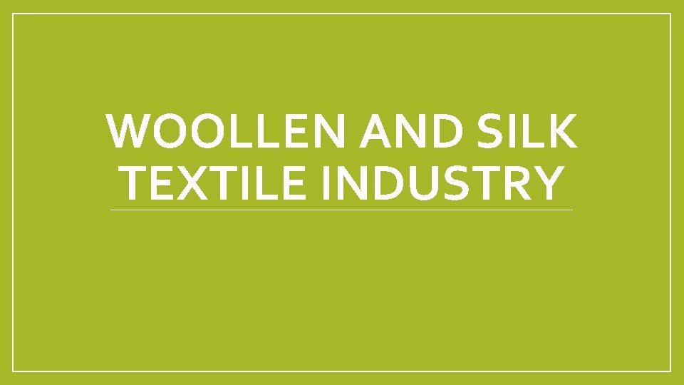 WOOLLEN AND SILK TEXTILE INDUSTRY 