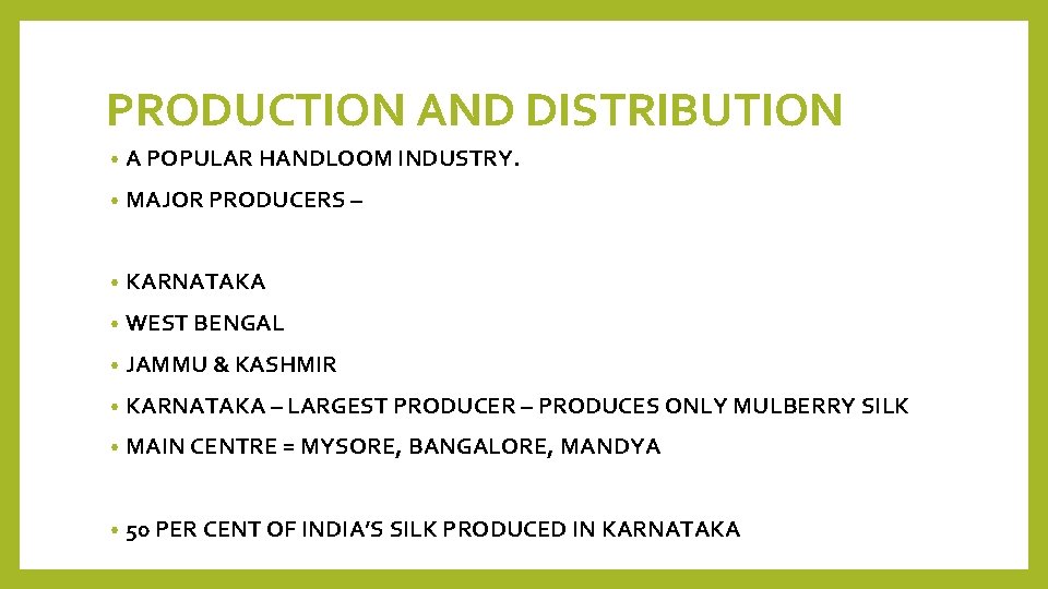PRODUCTION AND DISTRIBUTION • A POPULAR HANDLOOM INDUSTRY. • MAJOR PRODUCERS – • KARNATAKA