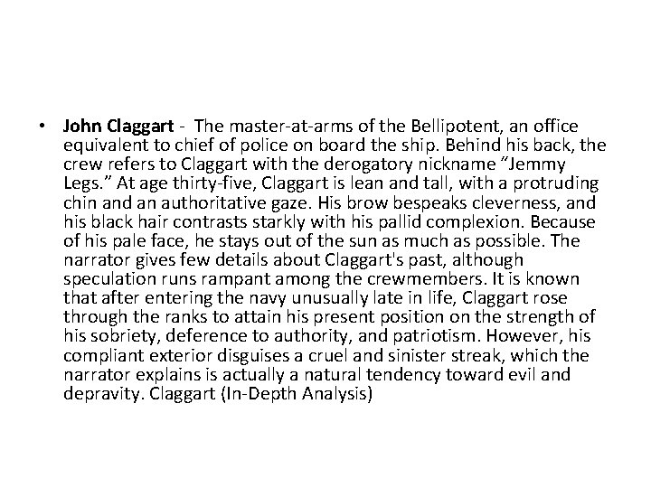 • John Claggart - The master-at-arms of the Bellipotent, an office equivalent to