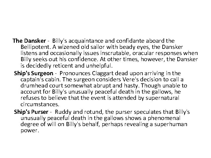 The Dansker - Billy's acquaintance and confidante aboard the Bellipotent. A wizened old sailor