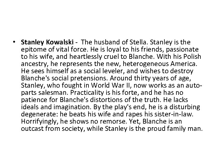  • Stanley Kowalski - The husband of Stella. Stanley is the epitome of