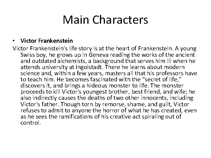 Main Characters • Victor Frankenstein's life story is at the heart of Frankenstein. A