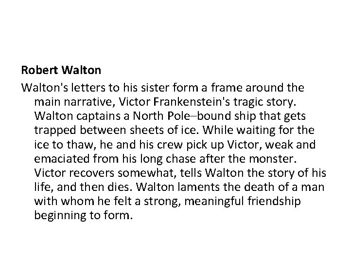 Robert Walton's letters to his sister form a frame around the main narrative, Victor