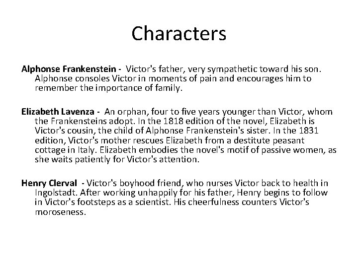 Characters Alphonse Frankenstein - Victor's father, very sympathetic toward his son. Alphonse consoles Victor