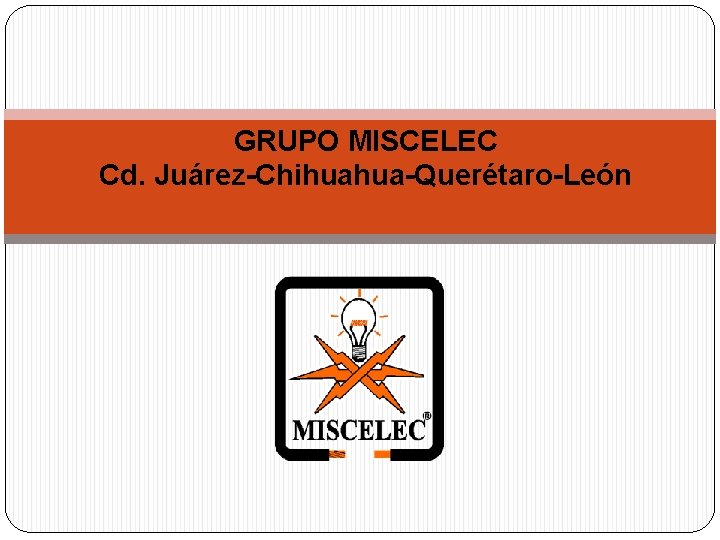 GRUPO MISCELEC Cd. Juárez-Chihuahua-Querétaro-León 