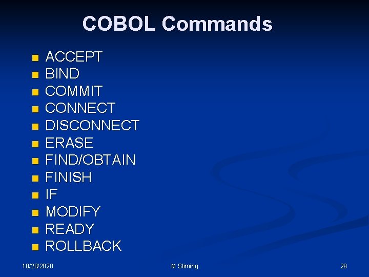 COBOL Commands n n n ACCEPT BIND COMMIT CONNECT DISCONNECT ERASE FIND/OBTAIN FINISH IF
