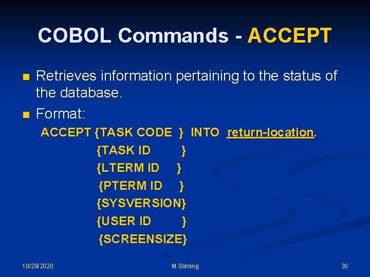 COBOL Commands - ACCEPT n n Retrieves information pertaining to the status of the