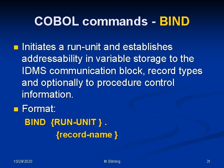 COBOL commands - BIND Initiates a run-unit and establishes addressability in variable storage to