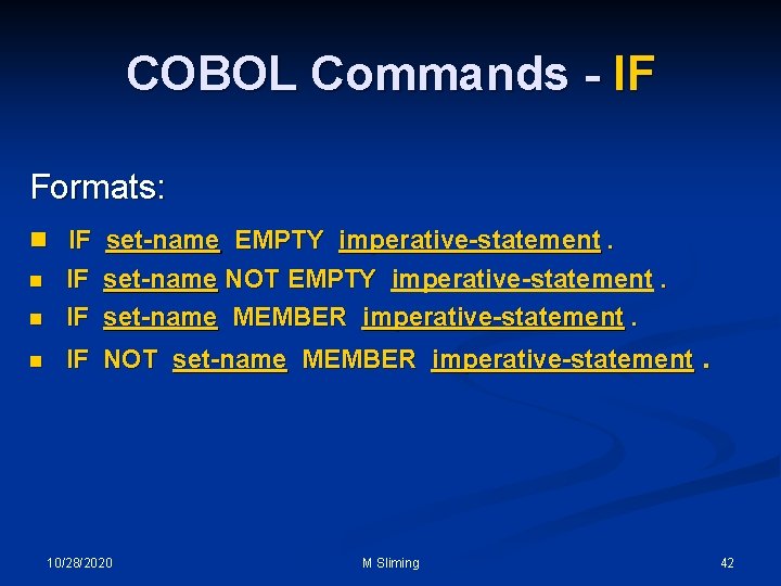 COBOL Commands - IF Formats: n IF set-name EMPTY imperative-statement. n IF set-name NOT