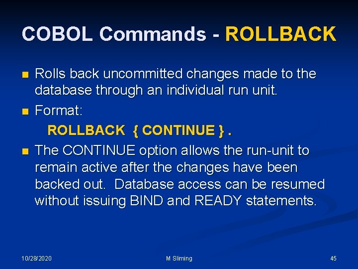 COBOL Commands - ROLLBACK n n n Rolls back uncommitted changes made to the