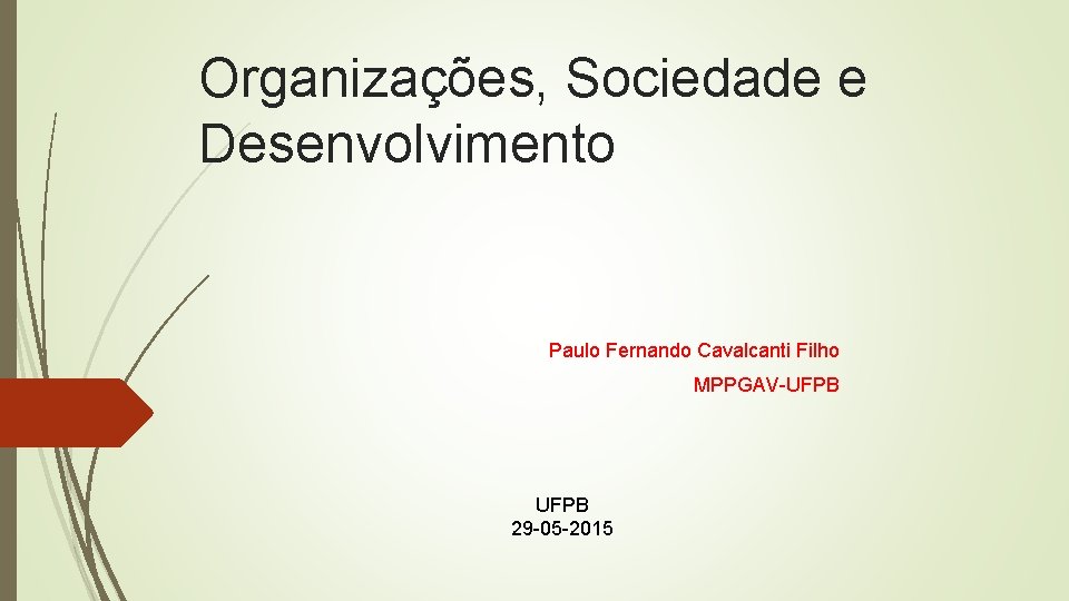 Organizações, Sociedade e Desenvolvimento Paulo Fernando Cavalcanti Filho MPPGAV-UFPB 29 -05 -2015 