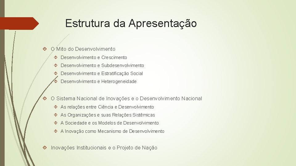 Estrutura da Apresentação O Mito do Desenvolvimento e Crescimento Desenvolvimento e Subdesenvolvimento Desenvolvimento e