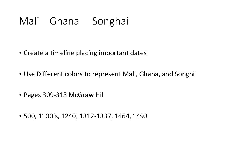 Mali Ghana Songhai • Create a timeline placing important dates • Use Different colors