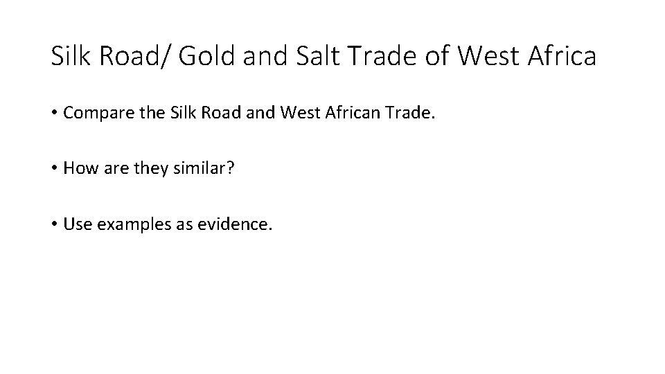 Silk Road/ Gold and Salt Trade of West Africa • Compare the Silk Road