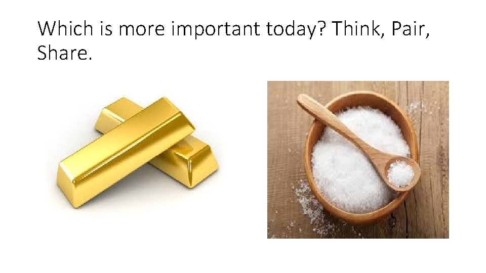 Which is more important today? Think, Pair, Share. 