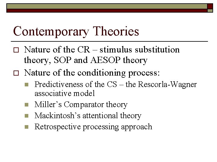 Contemporary Theories o o Nature of the CR – stimulus substitution theory, SOP and