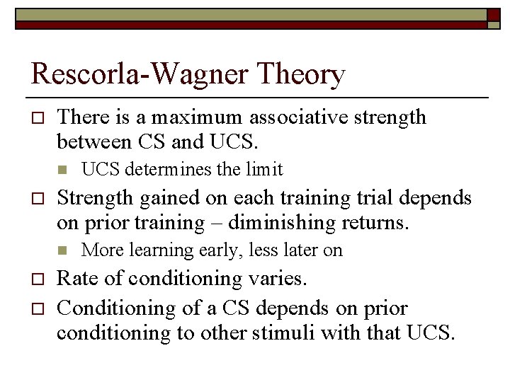 Rescorla-Wagner Theory o There is a maximum associative strength between CS and UCS. n