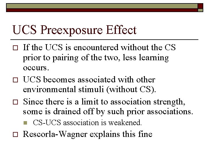 UCS Preexposure Effect o o o If the UCS is encountered without the CS
