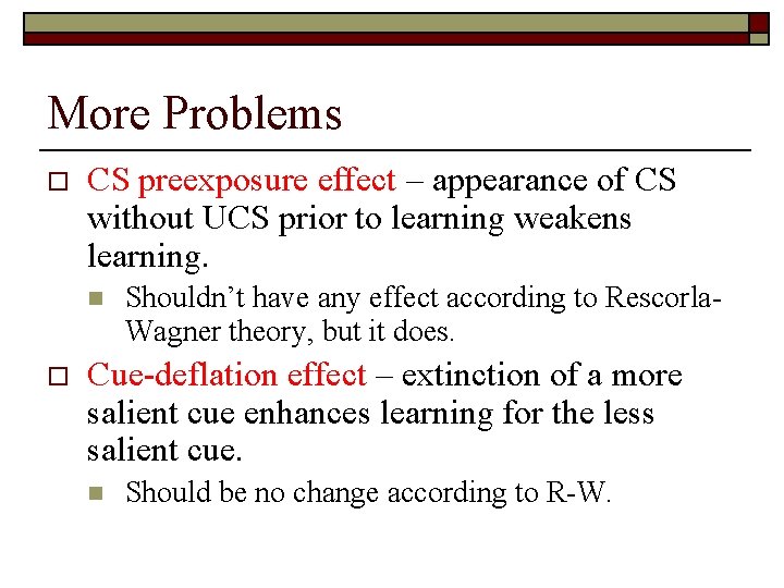 More Problems o CS preexposure effect – appearance of CS without UCS prior to