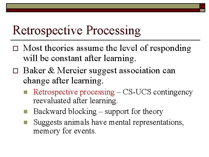 Retrospective Processing o o Most theories assume the level of responding will be constant